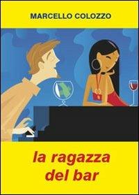La ragazza del bar - Marcello Colozzo - Libro Youcanprint 2010 | Libraccio.it