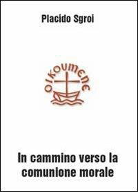In cammino verso la comunione morale - Placido Sgroi - Libro Youcanprint 2010 | Libraccio.it