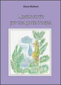 Quante storie per una goccia d'acqua - Elena Molteni - Libro Youcanprint 2010 | Libraccio.it