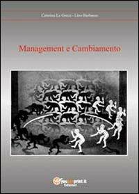 Management e cambiamento - Lino Barbasso, Caterina La Greca - Libro Youcanprint 2010 | Libraccio.it