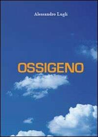 Ossigeno - Alessandro Lugli - Libro Youcanprint 2010 | Libraccio.it