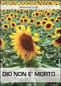 Dio non è morto - Alessandro Lugli - Libro Youcanprint 2010 | Libraccio.it