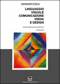 Linguaggio visuale, comunicazione visiva e design - Gennaro Esca - Libro Youcanprint 2010 | Libraccio.it