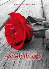 Petali di vita....Sogni, speranze emozioni - Salvatore Zazzarino - Libro Youcanprint 2010 | Libraccio.it