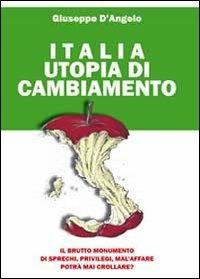 Italia utopia di cambiamento - Giuseppe D'Angelo - Libro Youcanprint 2010 | Libraccio.it