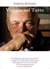 Viaggio nel tutto - Umberto Di Grazia - Libro Youcanprint 2011 | Libraccio.it