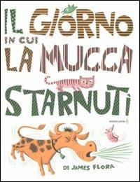 Il giorno in cui la mucca starnutì - James Flora - Libro Orecchio Acerbo 2011 | Libraccio.it