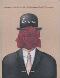 La rosa - Ljudmila Petrusevskaja, Claudia Palmarucci - Libro Orecchio Acerbo 2011 | Libraccio.it