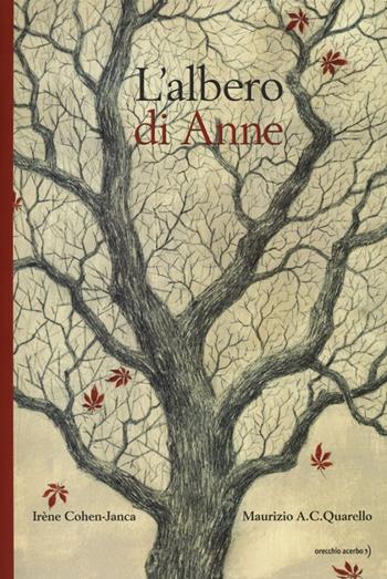 L' albero di Anne - Irène Cohen-Janca, Maurizio A. Quarello - Libro Orecchio Acerbo 2013 | Libraccio.it