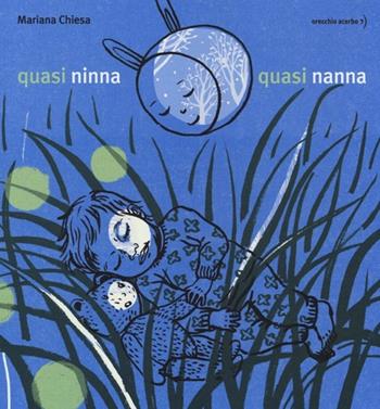 Quasi ninna, quasi nanna - Mariana Chiesa Mateos - Libro Orecchio Acerbo 2013 | Libraccio.it