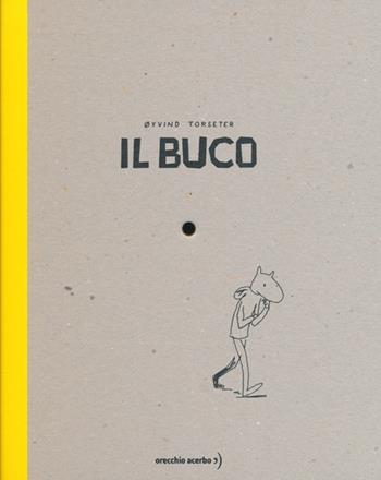 Il Buco. Ediz. illustrata - Øyvind Torseter - Libro Orecchio Acerbo 2013 | Libraccio.it