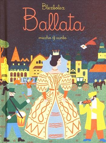 Ballata. Ediz. illustrata - BlexBolex - Libro Orecchio Acerbo 2013 | Libraccio.it