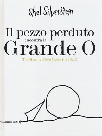 Il pezzo perduto incontra la grande O-The missing piece meets the big O - Shel Silverstein - Libro Orecchio Acerbo 2014 | Libraccio.it