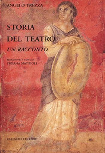 Storia del teatro. Un racconto - Angelo Trezza - Libro Raffaelli 2010 | Libraccio.it