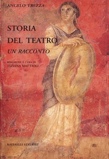Storia del teatro. Un racconto - Angelo Trezza - Libro Raffaelli 2010 | Libraccio.it
