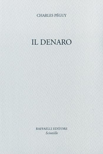 Il denaro - Charles Péguy - Libro Raffaelli 2010, Scintille | Libraccio.it