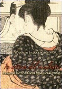 In attesa del risultato. Racconti di ricette di cucina afrodisiaca vegetariana - Rodolfo Francesconi - Libro Raffaelli 2010 | Libraccio.it