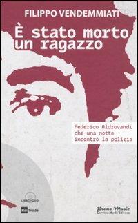 È stato morto un ragazzo. Federico Aldrovandi che una notte incontrò la polizia. Con DVD - Filippo Vendemmiati - Libro Promo Music 2010 | Libraccio.it