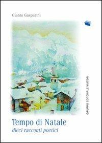 Tempo di Natale. 10 racconti poetici - Gianni Gasparini - Libro Gruppo Editoriale Viator 2010, Fuori collana | Libraccio.it