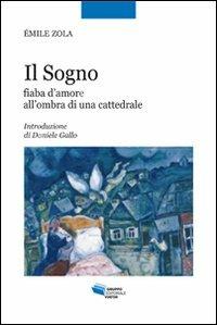 Il sogno. Fiaba d'amore all'ombra di una cattedrale - Émile Zola - Libro Gruppo Editoriale Viator 2011, Sogni di carta | Libraccio.it