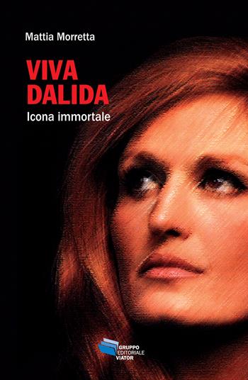 Viva Dalida. Icona immortale - Mattia Morretta - Libro Gruppo Editoriale Viator 2017, Fuori collana | Libraccio.it