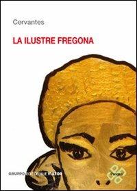 Illustre fregona. Illustre sguattera - Miguel de Cervantes - Libro Gruppo Editoriale Viator 2011, Pangea | Libraccio.it