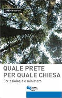 Quale prete per quale chiesa. Ecclesiologia e ministero - Andrea Ruberti - Libro Gruppo Editoriale Viator 2012, Spazio sacro | Libraccio.it