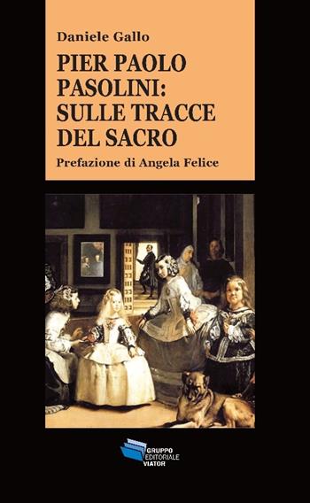 Pier Paolo Pasolini. Sulle tracce del sacro - Daniele Gallo - Libro Gruppo Editoriale Viator 2014, Gnosis | Libraccio.it