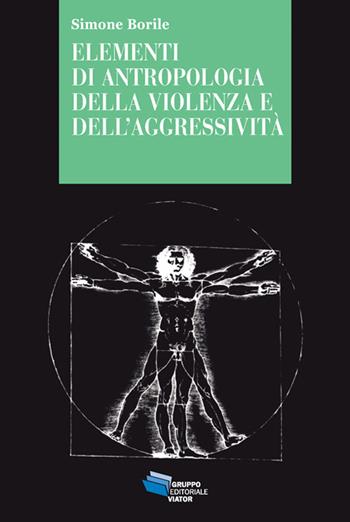 Elementi di antropologia della violenza e dell'aggressività - Simone Borile - Libro Gruppo Editoriale Viator 2014, Gnosis | Libraccio.it