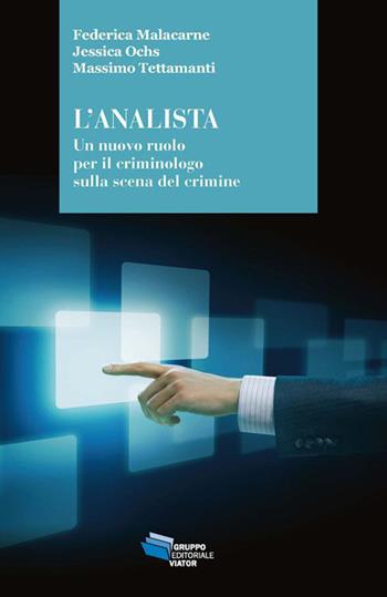 L' analista. Un nuovo ruolo per il criminologo sulla scena del crimine - Federica Malacarne, Jessica Ochs, Massimo Tettamanti - Libro Gruppo Editoriale Viator 2015, Gnosis | Libraccio.it