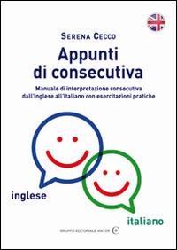 Appunti di consecutiva inglese-italiano. Vol. 1: Manuale di interpretazione consecutiva dall'inglese all'italiano con esercitazioni pratiche. - Serena Cecco - Libro Gruppo Editoriale Viator 2015, Gnosis International | Libraccio.it