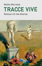 Tracce vive. Restauri di vite diverse