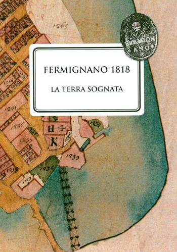 Fermignano 1818. La terra sognata  - Libro Centro Studi G. Mazzini 2018 | Libraccio.it