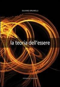La teoria dell'essere. Vol. 2 - Silvano Brunelli - Libro Podresca 2010, La ricerca | Libraccio.it