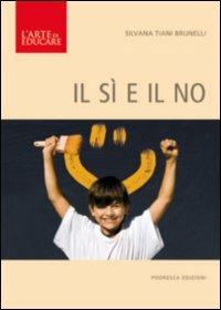 Il sì e il no - Silvana Tiani Brunelli - Libro Podresca 2012, L'arte di educare | Libraccio.it