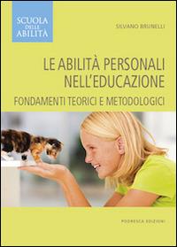 Le abilità personali nell'educazione - Silvano Brunelli - Libro Podresca 2014, Scuola delle abilità | Libraccio.it