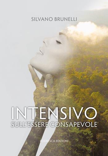 Intensivo. Sull'essere consapevole - Silvano Brunelli - Libro Podresca 2018, La ricerca | Libraccio.it