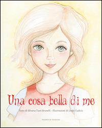 Una cosa bella di me. Ediz. illustrata - Silvana Tiani Brunelli - Libro Podresca 2014, I viaggi nelle abilità | Libraccio.it