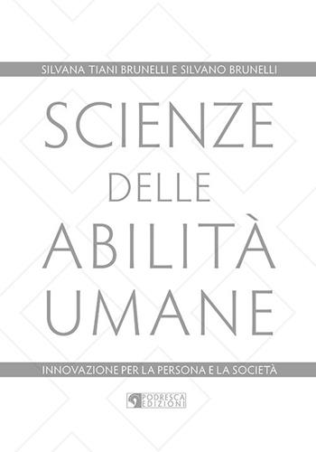 Scienze delle abilità umane. Innovazione per la persona e la società - Silvana Tiani Brunelli, Silvano Brunelli - Libro Podresca 2017 | Libraccio.it