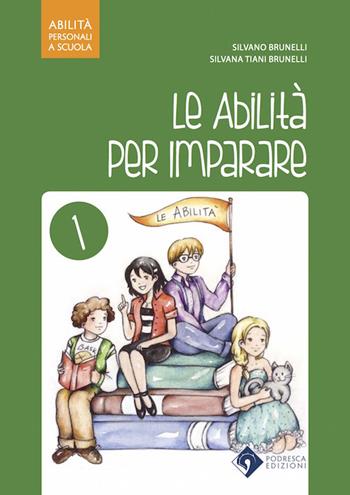 Le abilità per imparare. - Silvano Brunelli, Silvana Tiani Brunelli - Libro Podresca 2015, Abilità personali a scuola | Libraccio.it