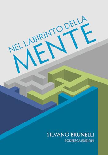 Nel labirinto della mente - Silvano Brunelli - Libro Podresca 2019, Abilità della persona | Libraccio.it