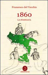 1860. La stangata - Francesco Del Vecchio - Libro Libellula Edizioni 2011, Popoli e culture | Libraccio.it