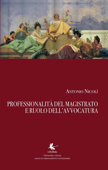 Professionalità del magistrato e ruolo dell'avvocatura - Antonio Nicolì - Libro Libellula Edizioni 2018 | Libraccio.it
