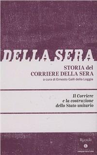 Storia del Corriere della sera. Vol. 1: Corriere e la costruzione dello Stato unitario, Il. - Angelo Varni, Alberto Malfitano - Libro Fondazione Corriere della Sera 2011, Le carte del Corriere | Libraccio.it