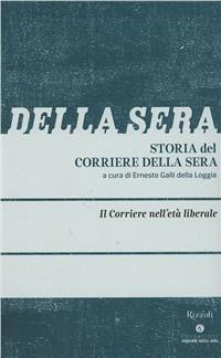 Storia del Corriere della sera. Vol. 2: Il Corriere in età liberale. - Simona Colarizi, Lorenzo Benadusi - Libro Fondazione Corriere della Sera 2011, Le carte del Corriere | Libraccio.it