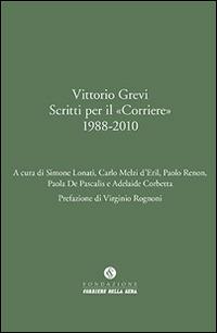 Vittorio Grevi. Scritti per il «Corriere» (1988-2010)  - Libro Fondazione Corriere della Sera 2014 | Libraccio.it