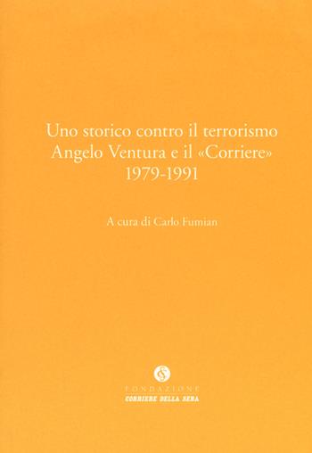 Uno storico contro il terrorismo. Angelo Ventura e il «Corriere» (1979-1991)  - Libro Fondazione Corriere della Sera 2018, Le carte del Corriere | Libraccio.it