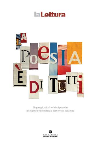 La poesia è di tutti. Linguaggi, azioni e visioni poetiche nel supplemento culturale del Corriere della Sera - G. Colin, A. Troiano - Libro Fondazione Corriere della Sera 2020 | Libraccio.it