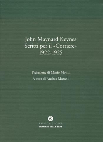Scritti per il corriere 1922-1925 - John Maynard Keynes, Mario Monti - Libro Fondazione Corriere della Sera 2023, Le carte del Corriere | Libraccio.it
