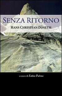 Senza ritorno. Hans Christian Doseth - Stein P. Aasheim - Libro Alpine Studio 2010, Oltre confine | Libraccio.it